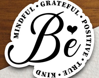 Be Mindful Grateful Positive True Kind Sticker, Inspirational Quote Vinyl Decal, Positive Mindset Sticker, Motivational Gift, Laptop Sticker