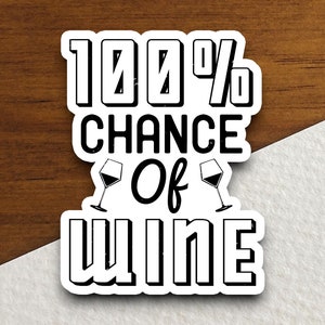 100% Chance Of Wine-sticker, grappige stickers, laptopstickers, waterflessticker, sticker met spreuken