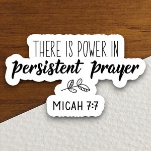 May include: White sticker with black text that reads "There is power in persistent prayer Micah 7:7". A small black twig with leaves is between the words "prayer" and "Micah".