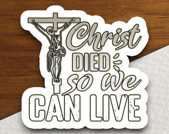 Christ Died So We Can Live Sticker, Christian Faith Vinyl Sticker, Gospel Quote Decal, Religious Gift, Jesus Sticker, Scripture Decor