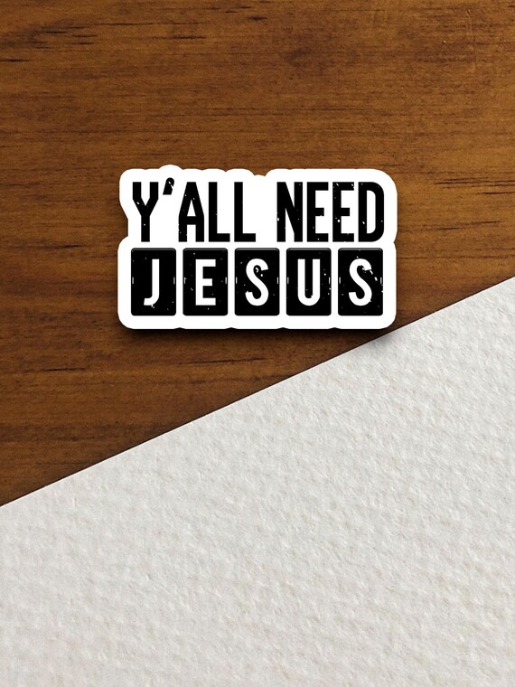Y'all Need Jesus Sticker, Funny Christian Faith Vinyl Decal, Southern Religious Quote, Jesus Lover Gift, Bible Humor, Christian Decor