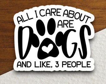 All I care about are dogs sticker, Funny Stickers, Laptop Decals, Tumbler Stickers, Water Bottle Sticker