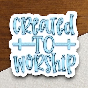 Created to worship sticker, Religious Sticker, Faith Sticker, Worship Sticker, Christian Sticker, Scripture Sticker