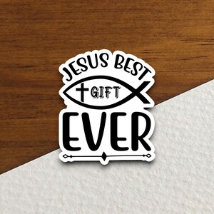Jesus Best Gift Ever sticker, Religious Sticker, Faith Sticker, Worship Sticker, Christian Sticker, Scripture Sticker