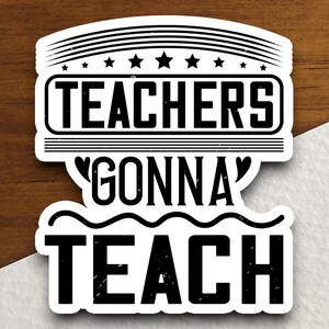 Teachers Gonna Teach Sticker, Teacher Sticker, Education Sticker, School Sticker, Cute Sticker