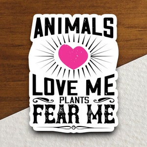 Adesivo de animais que me amam, plantas que me temem, Adesivo de animal engraçado para laptop, garrafa de água, garrafa térmica, telefone, computador, presente, adesivo para animais de estimação