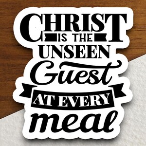 Christus ist der unsichtbare Gast bei jeder Mahlzeit Aufkleber, Christus Aufkleber, religiöse Aufkleber, Glaubensaufkleber, Anbetung Aufkleber, christliche Aufkleber