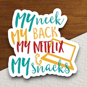 My Neck My Back My Netflix My Snacks sticker, funny stickers, laptop stickers, water bottle sticker, sticker with sayings
