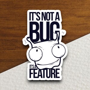 It&#39;s Not a Bug It&#39;s a Feature sticker, funny stickers, laptop stickers, water bottle sticker, sticker with sayings
