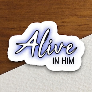 Alive in Him sticker, Jesus Christ sticker, religious sticker, Jesus sticker, faith sticker, Worship Sticker, Christian Sticker