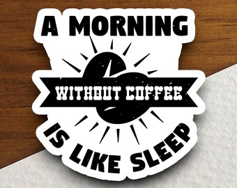 Um adesivo "Uma manhã sem café é como dormir", Adesivos engraçados, Adesivo de café, Cafeína, Amante de café, Cafeteria, Descafeinado, Adesivo de barista