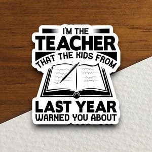 I&#39;m the Teacher That Kids From Last Year Warned You About Sticker, Teacher Sticker, Education Sticker , Back to School
