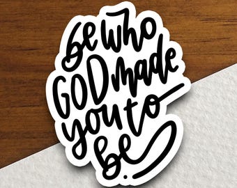 Be Who God Made You To Be Sticker, Christian Faith Decal, Religious Quote Vinyl Sticker, Inspirational Bible Gift, Faith Decor