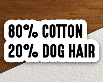 Eighty percent cotton twenty percent dog hair sticker, Funny Stickers, Laptop Decals, Tumbler Stickers, Water Bottle Sticker