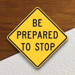 Be prepared to stop  road sign stickers, Traffic Sticker, Road Sign Decoration, Road Work Signs, Building Signs, Traffic Sign