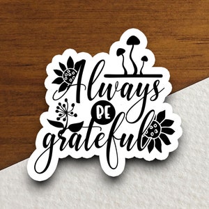 Always be grateful sticker, Religious Sticker, Faith Sticker, Worship Sticker, Christian Sticker, Scripture Sticker