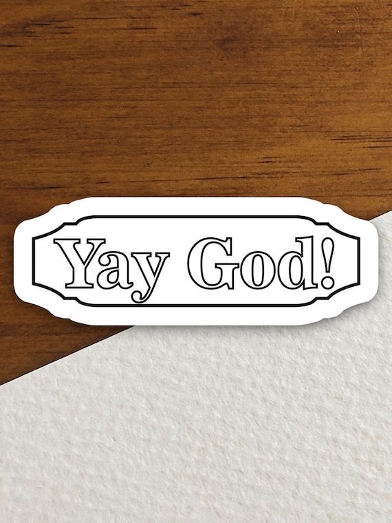 Yay God Sticker, Christian Faith Vinyl Decal, Fun Religious Quote Sticker, Jesus Lover Gift, Bible Scripture, Christian Laptop Decor