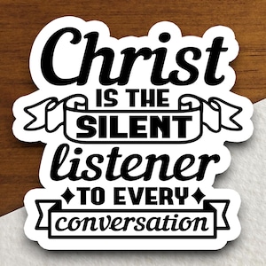 Le Christ est l'auditeur silencieux de chaque conversation, autocollant Christ, autocollant religieux, autocollant foi, foi chrétienne, décalcomanie foi