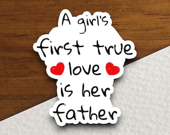 A Girl's First True Love Is Her Father Sticker | Father Daughter Vinyl Decal | Daddy Daughter Gift | Father's Day Sticker | Family Love Gift