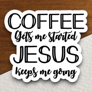 Le café me permet de démarrer Sticker Jésus me permet de continuer, autocollant café, autocollant Jésus, autocollant religieux, autocollant foi, autocollant culte