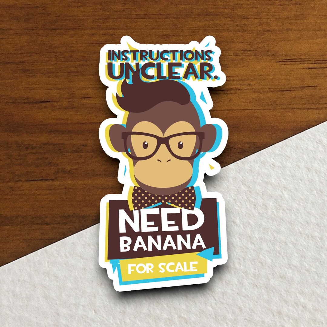 Unclear Sticker Instruction Unclear Need Banana for Scale Monkey Sticker, Funny Animal ...