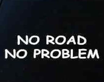 No Road No Problem Sticker Offroading 4X4 Four Wheel Drive Mudding Hunt Truck 6"