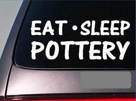 Eat Sleep Pottery Sticker *G979* 8