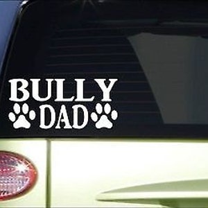 Bully Dad *H794* 8 Inch Sticker Decal Dog American Bully Bullie Pit Bull Apbt