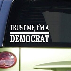 Trust Me Democrat *H508* 8 Inch Sticker Election Vote Liberal
