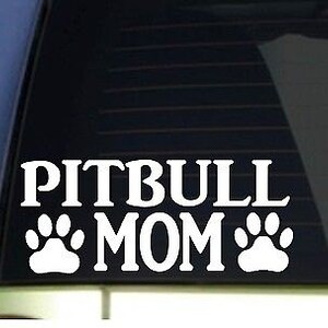 Pitbull Mom Sticker *H333* 8.5 Inch Wide Vinyl  Pit Bull American Bully Tri