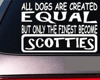 Scotties All Dogs Equal 6" Sticker *E556* Dog Collar Sweater Scottish Terrier