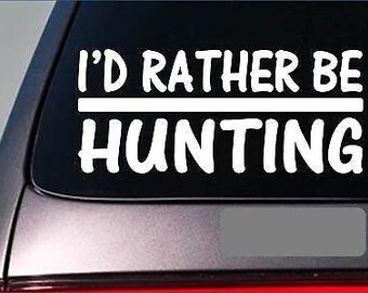 I'D Rather Be A Hunting *H697* 8 Inch Sticker Decal Hogs Deer Turkey Squirrel