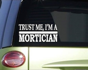 Trust Me Mortician *H578* 8 Inch Sticker Decal Embalming Fluid Funeral Casket