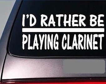 May include: White vinyl decal with the text "I'd rather be playing clarinet".