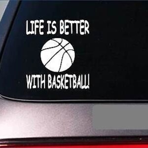 May include: White vinyl decal with the text "Life is better with basketball!" and a basketball graphic.
