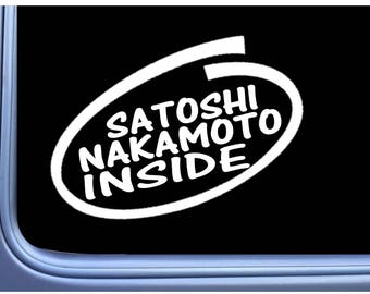 Satoshi Nakamoto Inside L694 8" Sticker hold cryptocurrency bitcoin bitcoin decal