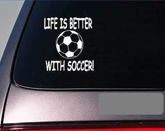 May include: White vinyl decal with the text "Life is better with soccer!" and a black and white soccer ball graphic.