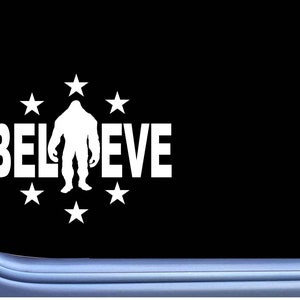 Bigfoot Believe Sticker M162 8&quot; vinyl decal sasquatch squatch
