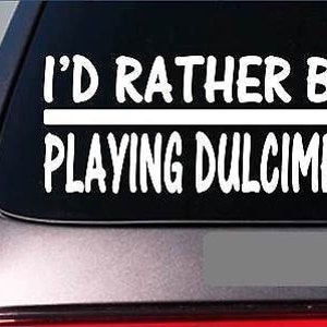 I&#39;D Rather Be Playing Dulcimer *H718* 8 Inch Sticker Decal Case Pic Hammer Music