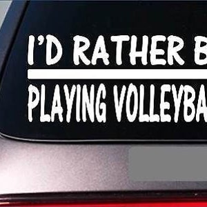 I'D Rather Be Playing Volleyball *H738* 8 Inch Sticker Decal Ball Net Serve