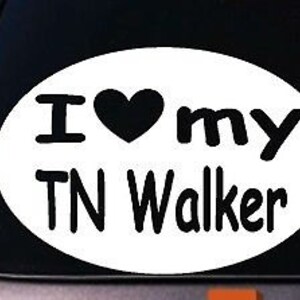 May include: White oval sticker with black text that reads "I love my TN Walker". The text is in a handwritten font. A black heart is between the words "I" and "my".