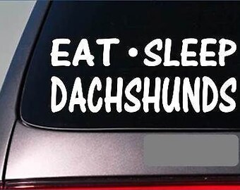 Eat Sleep Dachshund Sticker *G845* 8" Vinyl Dog Weiner Dog Wiener Hot Dog