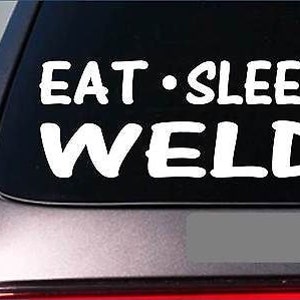 Eat Sleep Weld Sticker *H34* 8&quot; Vinyl Welding Welder Mask Apron Cape