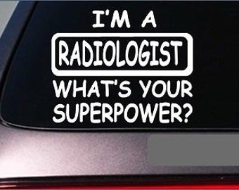 Radiologist Superpower Sticker *G439* 8" Vinyl Decal X-Ray Film Tech
