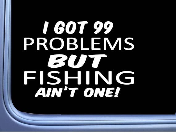 Fishing Decal 99 Problems M001 8 Sticker Car Window Bait Rod Reel Spinner  Line -  Canada