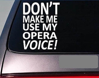 Don'T Make Me Use My Opera Voice Singing Music Microphone Sticker Decal *E221*