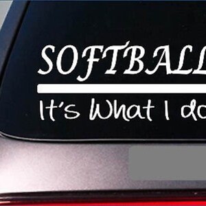 Softball It&#39;S What I Do Sticker 8&quot; Decal Bat *E253* Cleats Mask Gloves Batting