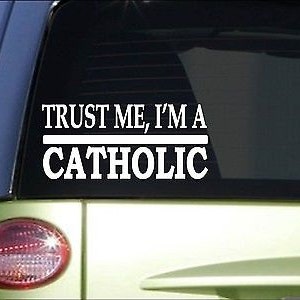 Trust Me Catholic *H488* 8 Inch Sticker Decal Catholicism Cross Crucifix Jesu