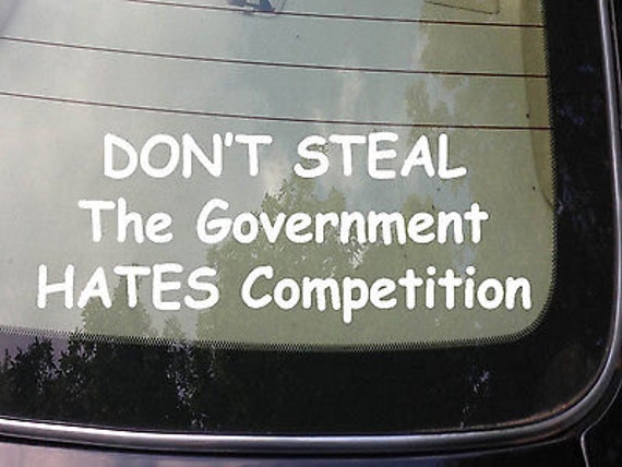Don't Steal the Government Hates Competition Sticker Funny - Etsy Don't Steal the Government Hates Competition Sticker Funny - Etsy