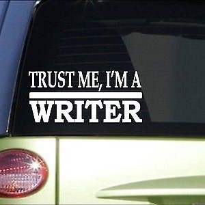 May include: White vinyl car sticker with the text "Trust me, I'm a writer" in a bold, sans-serif font.